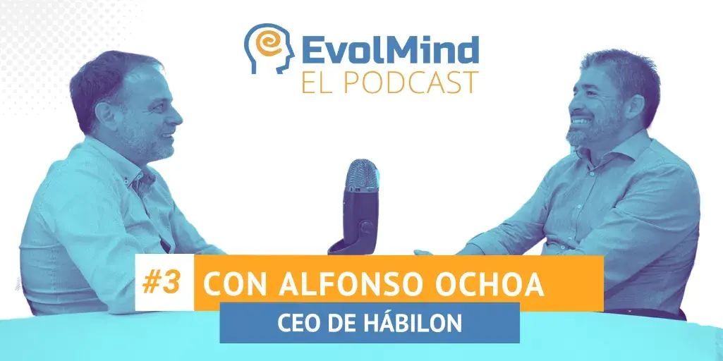 “El Podcast de EvolMind” con Alfonso Ochoa, CEO de Hábilon
