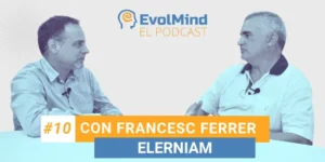 10 El Podcast de EvolMind con Francesc Ferrer Elerniam