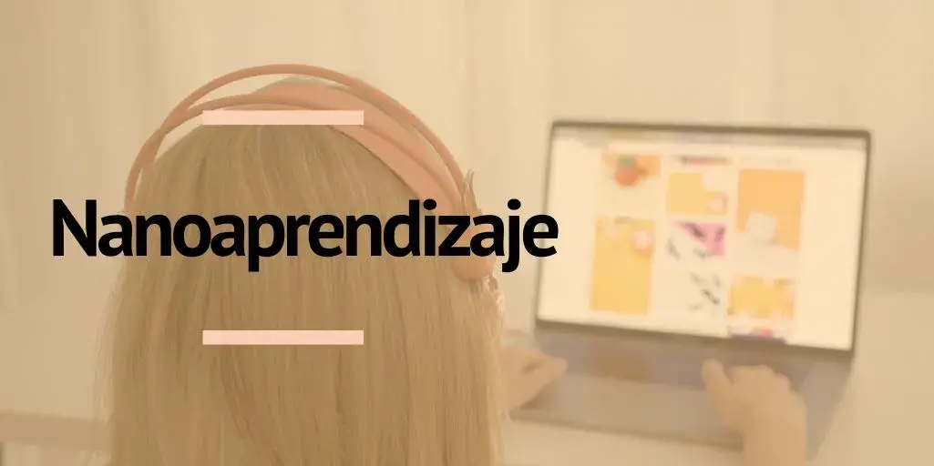 El nanoaprendizaje para potenciar aprendizaje y enseñanza