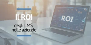 Il ROI degli LMS nelle aziende come misurare e dimostrare il loro impatto reale
