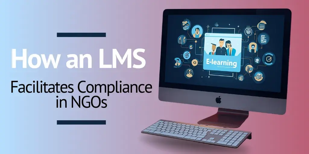 How an LMS Supports NGOs in Their Compliance Programmes