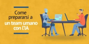 Prepararsi a un team umano con l’IA come una piattaforma LMS potenzia il learning agility, il reskilling e l’upskilling
