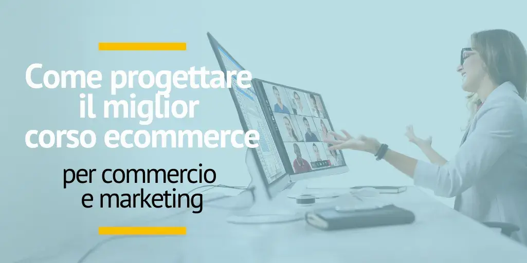 Progetta il miglior corso ecommerce per centri di formazione in commercio e marketing