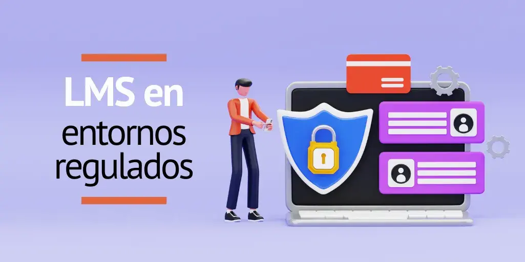 El papel clave del LMS en entornos regulados