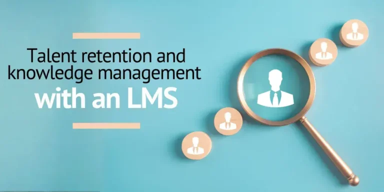 How to use your LMS for talent retention and knowledge management