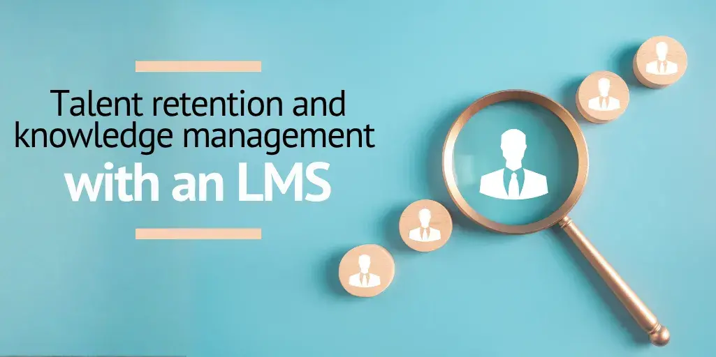 How to use your LMS for talent retention and knowledge management