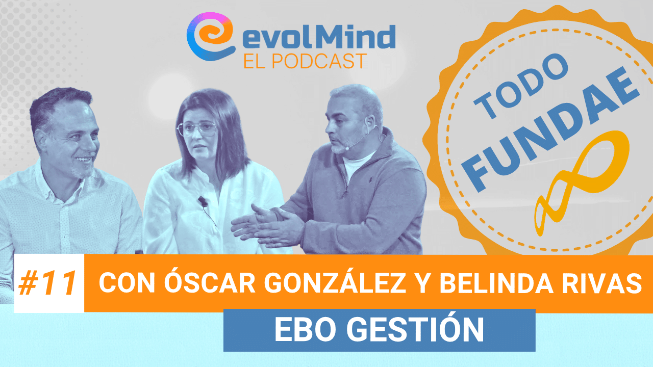 #11 TODO sobre FUNDAE, con Óscar y Belinda de Ebo Gestión |El Podcast de evolMind