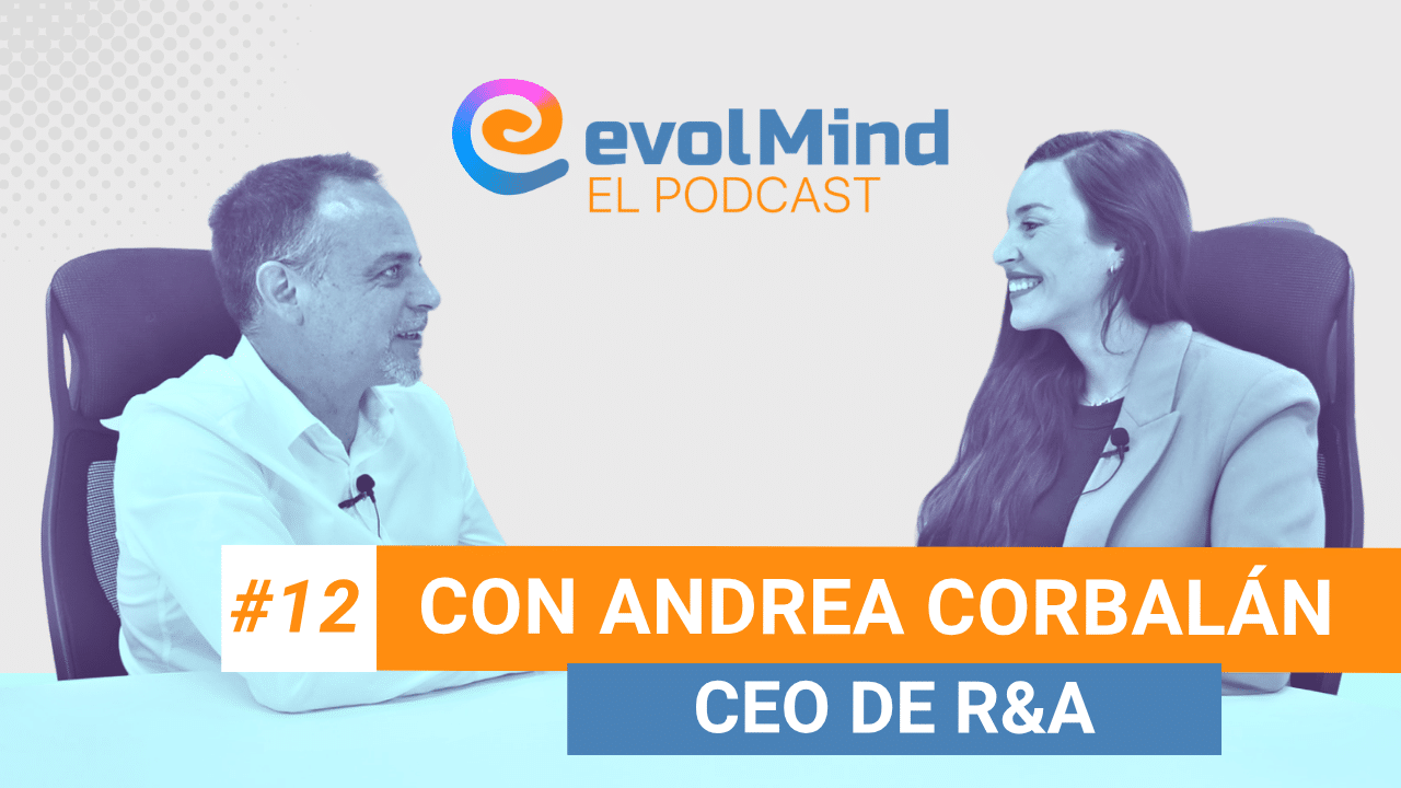 #12 CÓMO hacer FORMACIONES que SIRVAN de verdad en tu EMPRESA, con Andrea Corbalán, CEO de R&A | El Podcast de evolMind