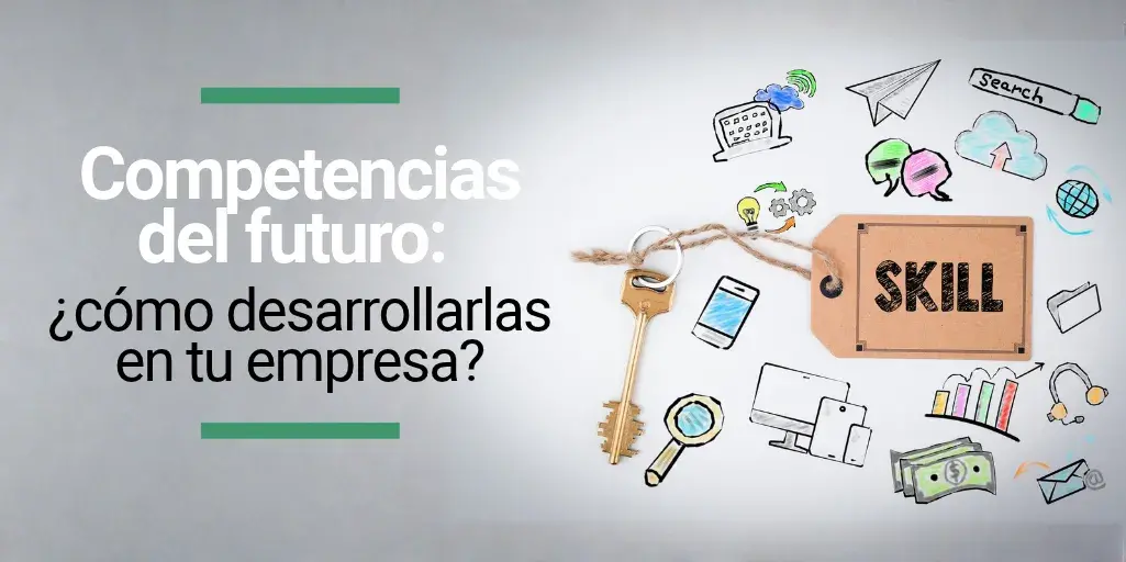 Competencias del futuro laboral_ cuáles son y cómo desarrollarlas en la empresa